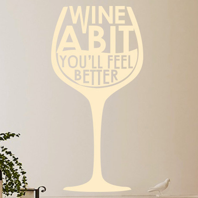 Maturi Wine A Bit Youll Feel Better Wine Glass Wall Sticker Wayfair.co.uk